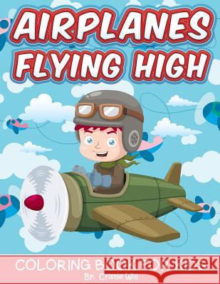 Airplanes Flying High: Coloring Book For Kids Will, Cristie 9781519575920 Createspace Independent Publishing Platform