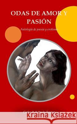 Odas de amor y pasión: Antología de poesía y erotismo Di Paulo Zozaya, Carlos Rene 9781519576583