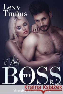 Who's the Boss Now: Billionaire Romance Lexy Timms 9781519577672 Createspace Independent Publishing Platform