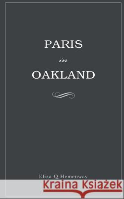 Paris in Oakland Eliza Q. Hemenway Katie Wilson Katherine Coviello 9781519578518 Createspace Independent Publishing Platform