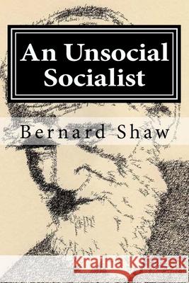 An Unsocial Socialist Bernard Shaw 9781519579881 Createspace Independent Publishing Platform