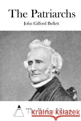 The Patriarchs John Gifford Bellett The Perfect Library 9781519581419 Createspace Independent Publishing Platform