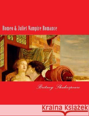 Romeo & Juliet Vampire Romance Britney Grimm Shakespeare 9781519581457 Createspace Independent Publishing Platform