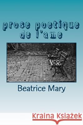 prose poetique de l'ame Beatrice Mary 9781519581471 Createspace Independent Publishing Platform