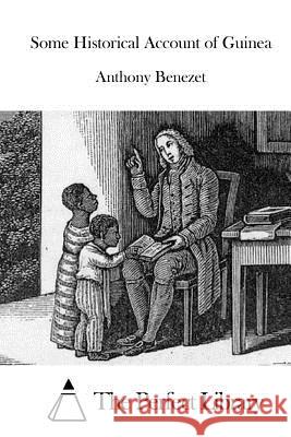 Some Historical Account of Guinea Anthony Benezet The Perfect Library 9781519581617 Createspace Independent Publishing Platform