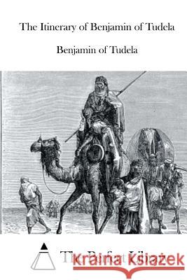 The Itinerary of Benjamin of Tudela Benjamin of Tudela                       The Perfect Library 9781519581822 Createspace Independent Publishing Platform