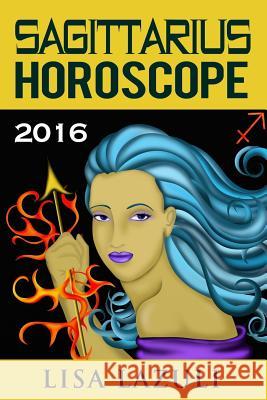 Sagittarius Horoscope 2016 Lisa Lazuli 9781519582126 Createspace Independent Publishing Platform