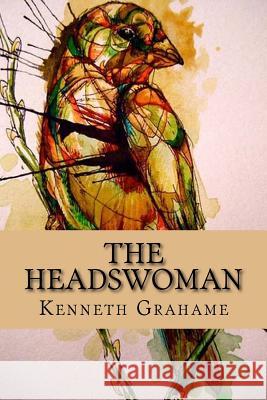 The Headswoman Kenneth Grahame 9781519582539 Createspace Independent Publishing Platform