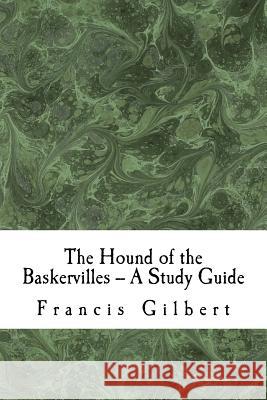 The Hound of the Baskervilles -- A Study Guide Dr Francis Gilbert 9781519583079