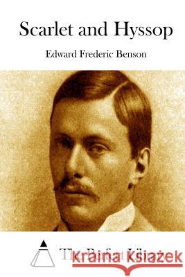 Scarlet and Hyssop Edward Frederic Benson The Perfect Library 9781519583901