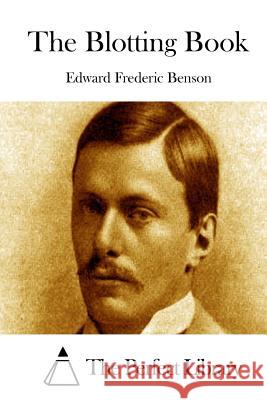 The Blotting Book Edward Frederic Benson The Perfect Library 9781519584298