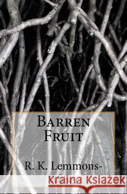 Barren Fruit R. K. Lemmons-Weber 9781519584700 Createspace Independent Publishing Platform