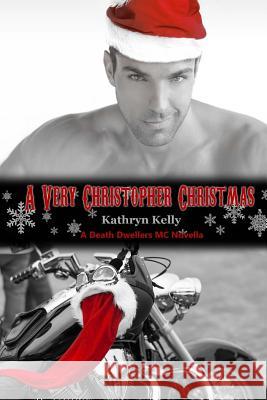 A Very Christopher Christmas (A Death Dwellers MC Novella) Editing, Swish Design and 9781519584861 Createspace Independent Publishing Platform