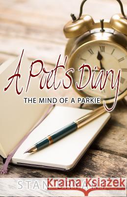 A Poet's Diary: The Mind of a Parkie Stan Bryant 9781519585974 Createspace Independent Publishing Platform