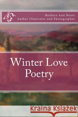 Winter Love Poetry Barbara Ann Bentz 9781519586087