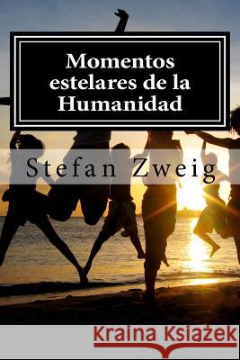 Momentos estelares de la Humanidad Zweig, Stefan 9781519586094 Createspace Independent Publishing Platform