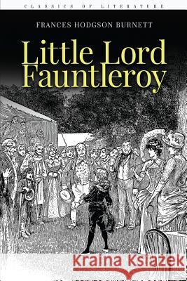 Little Lord Fauntleroy: Illustrated Frances Hodgson Burnett 9781519586858