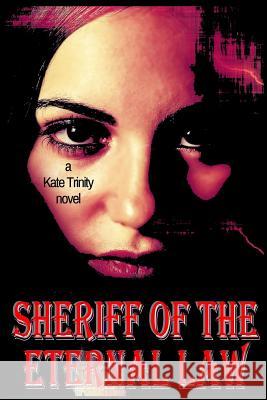 Sheriff of the Eternal Law Kate Trinity 9781519586964 Createspace Independent Publishing Platform