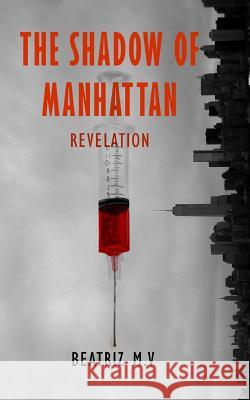 The Shadow of Manhattan II: Revelation Beatriz M V, Beatriz M V 9781519587282 Createspace Independent Publishing Platform