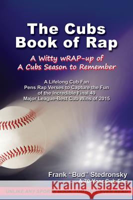 The Cubs Book of Rap: A Witty wRAP-up of a Cubs Season to Remember Stedronsky, Frank 
