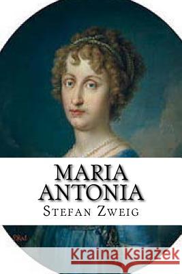 Maria Antonia Stefan Zweig 9781519587831 Createspace Independent Publishing Platform