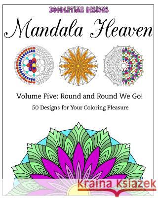 Round and Round We Go!: 50 Designs for Your Coloring Pleasure Tina Golden 9781519588258 Createspace Independent Publishing Platform