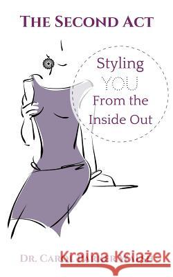 The Second Act: Styling YOU From The Inside Out Walsh, Carol Parker 9781519588296