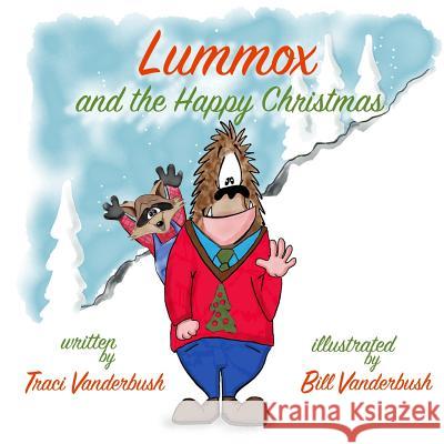 Lummox and the Happy Christmas Bill Vanderbush Traci a. Vanderbush 9781519588593 Createspace Independent Publishing Platform