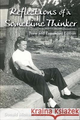 Reflections of a Sometime Thinker: New Expanded Version Donald Michael Craig Brenda Croghan 9781519589361 Createspace Independent Publishing Platform