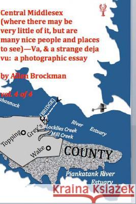 Central Middlesex: (where there may be very little of it, but are many nice people and places to see)--Va, & a strange deja vu: a photogr Brockman, Allen R. 9781519589835