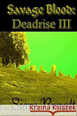Savage Blood: Deadrise III Siara Brandt 9781519590206 Createspace Independent Publishing Platform