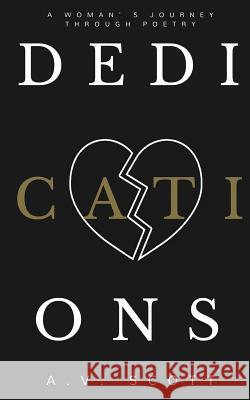 Dedications: A Woman's Journey Through Poetry A. V. Scott 9781519590435 Createspace Independent Publishing Platform