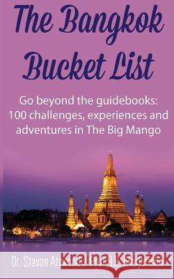 The Bangkok Bucket List: Go Beyond the Guide Books: 100 Challenges, Experiences and Adventures in The Big Mango Marjerison, R. K. 9781519591968 Createspace Independent Publishing Platform