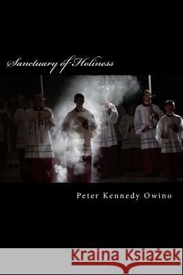 Sanctuary of Holiness Peter Kennedy Owino 9781519592439