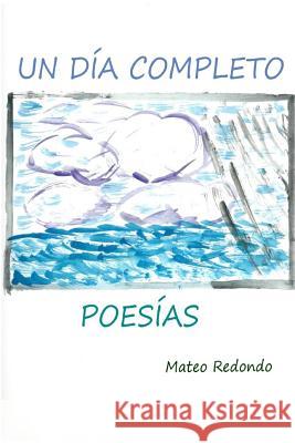 Un dia completo: Poesías Calonge, Mateo Redondo 9781519592590 Createspace Independent Publishing Platform