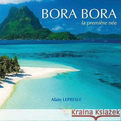 Bora Bora: la première née Tahiti, Api 9781519592613