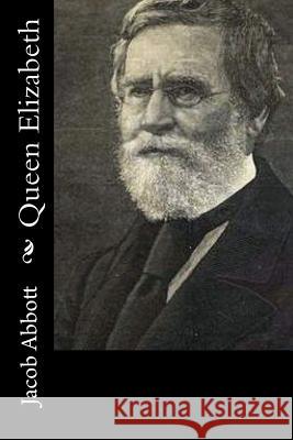 Queen Elizabeth Jacob Abbott 9781519592736 Createspace Independent Publishing Platform