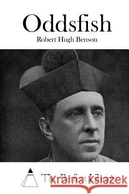 Oddsfish Robert Hugh Benson The Perfect Library 9781519594457 Createspace Independent Publishing Platform