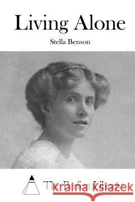 Living Alone Stella Benson The Perfect Library 9781519595041 Createspace Independent Publishing Platform