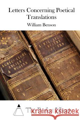 Letters Concerning Poetical Translations William Benson The Perfect Library 9781519595287