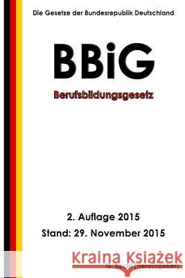 Berufsbildungsgesetz (BBiG), 2. Auflage 2015 Recht, G. 9781519595942 Createspace Independent Publishing Platform