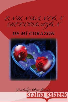 En un rincón del corazón...: De mí corazón Garcia La Bru, Guadalupe Diaz 9781519596352