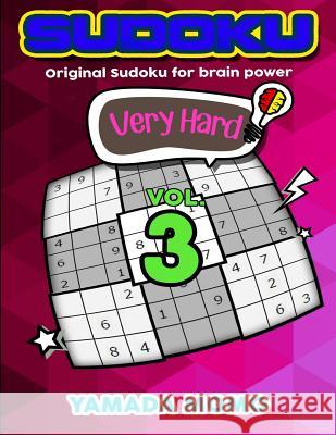 Sudoku Very Hard: Original Sudoku For Brain Power Vol. 3: Include 300 Puzzles Very Hard Level Momo, Yamada 9781519597144