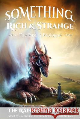 Something Rich and Strange: The Past is Prologue Matthew Willis Shell Bromley Gail Jack 9781519597243