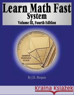 Learn Math Fast System Volume III J. K. Mergens 9781519597441 Createspace Independent Publishing Platform