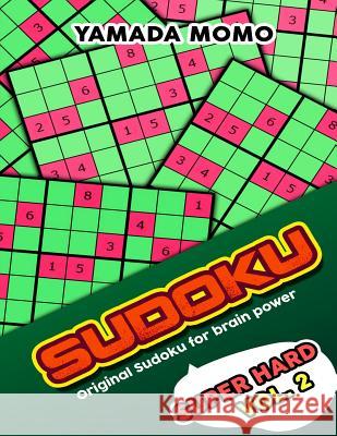 Sudoku Super Hard: Original Sudoku For Brain Power Vol. 2: Include 300 Puzzles Super Hard Level Momo, Yamada 9781519597519