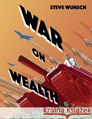 War On Wealth Dave Gordon Steve Wunsch 9781519597625 Createspace Independent Publishing Platform