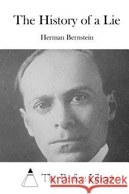 The History of a Lie Herman Bernstein The Perfect Library 9781519597779 Createspace Independent Publishing Platform