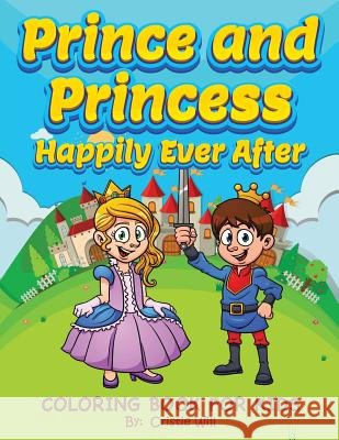Prince and Princess: Happily Ever After: Coloring Book for Kids Cristie Will 9781519598417