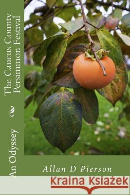 The Caucus County Persimmon Festival Allan D. Pierson 9781519598431 Createspace Independent Publishing Platform